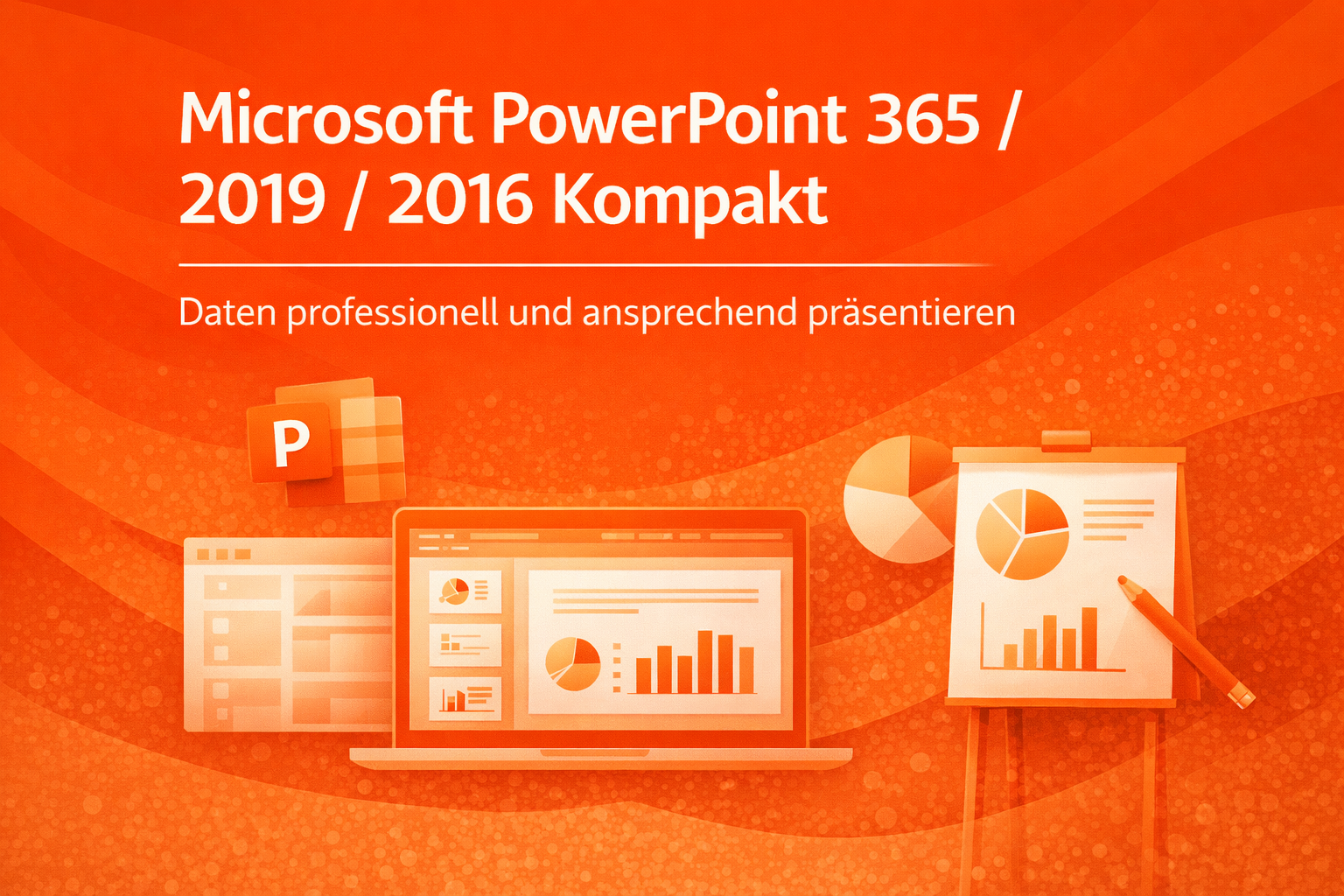 Microsoft PowerPoint 365/ 2019/ 2016 Kompakt (2-Tages-Seminar)